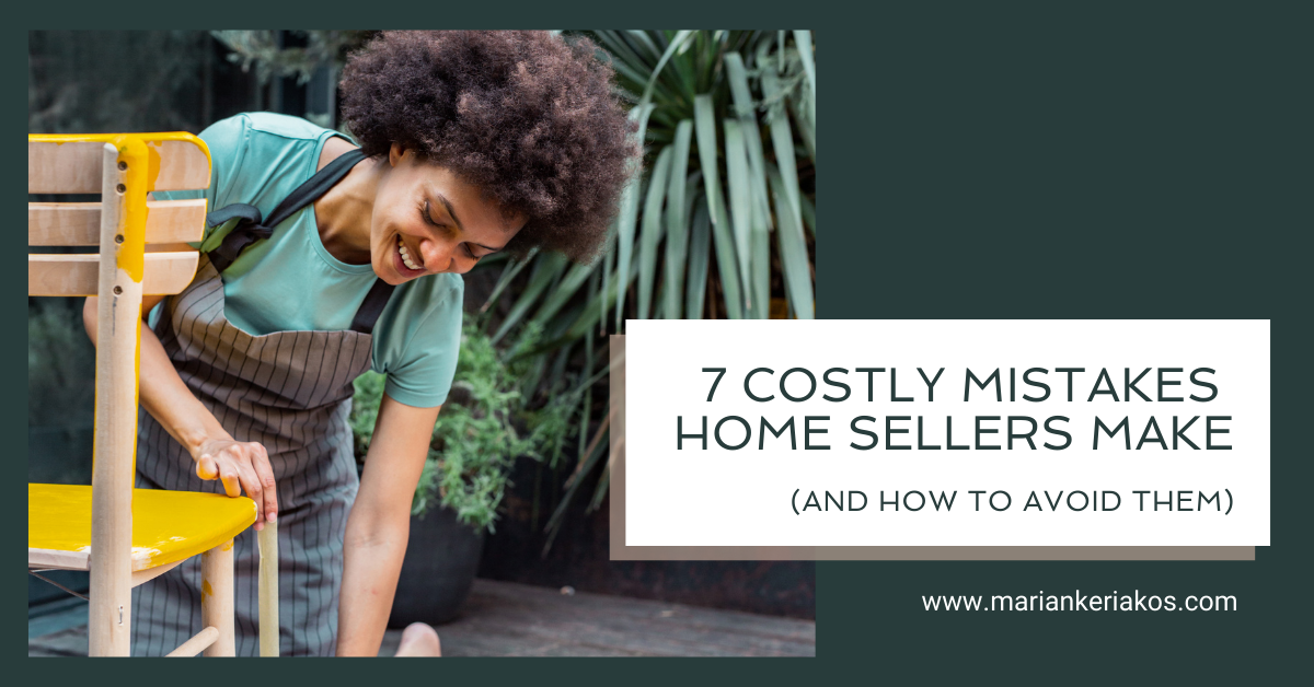 7 Costly Mistakes Home Sellers Make (And How to Avoid Them)