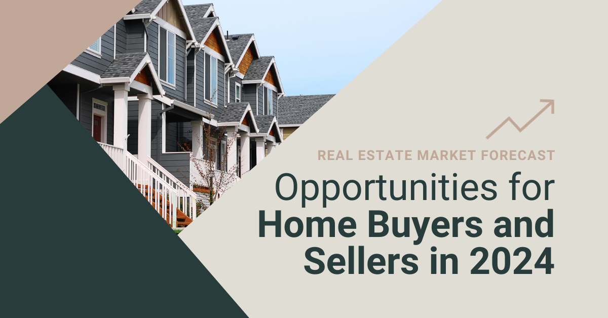 Real Estate Market Forecast: Opportunities for Home Buyers and Sellers in 2024